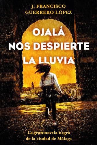 Reseña de Ojalá nos despierte la lluvia de J. Francisco Guerrero López