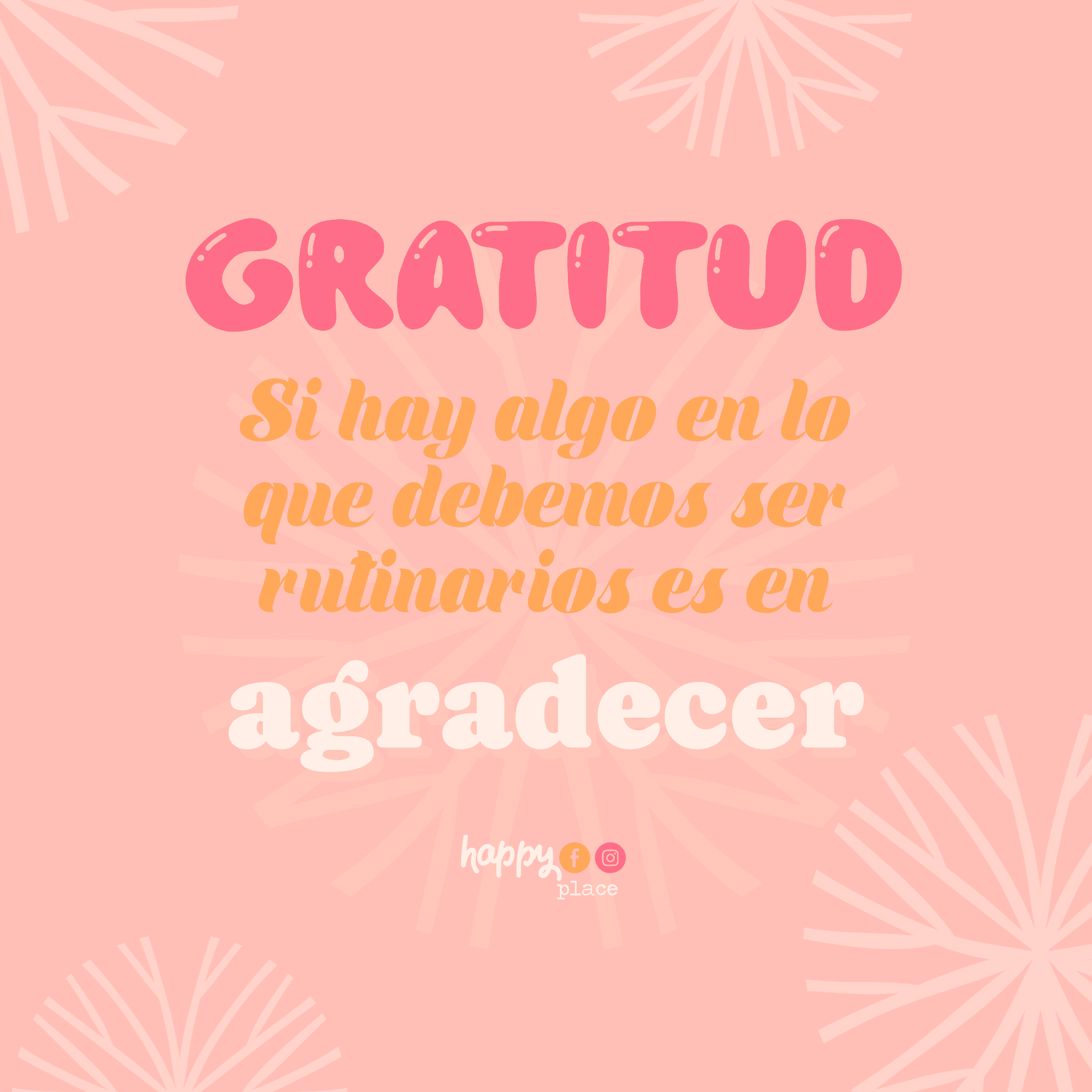 "Gratitud... si hay algo en lo que debemos ser rutinarios es en agradecer."
